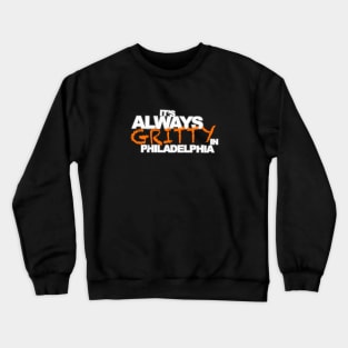 It's Always Gritty Crewneck Sweatshirt